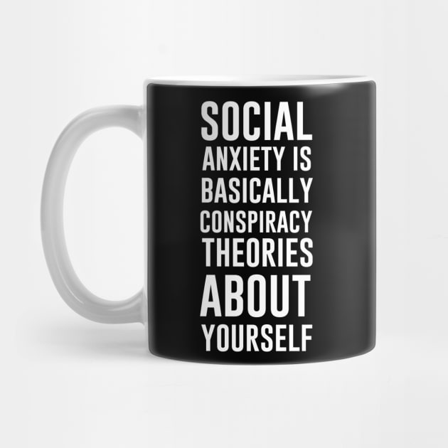 Social anxiety is basically conspiracy theories about yourself by sandyrm